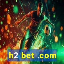 h2 bet .com